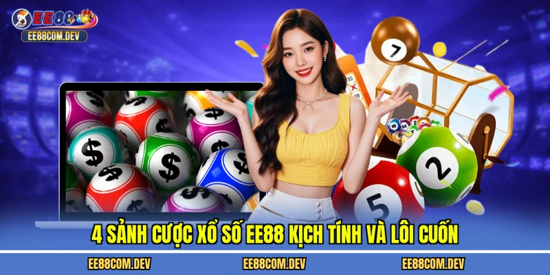 4 sảnh cược xổ số EE88 kịch tính và lôi cuốn