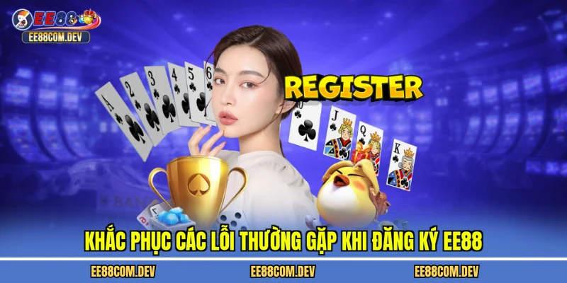 Khắc phục các lỗi thường gặp khi đăng ký EE88