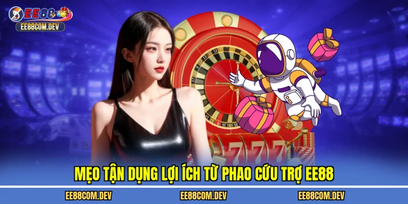 Mẹo tận dụng lợi ích từ phao cứu trợ EE88