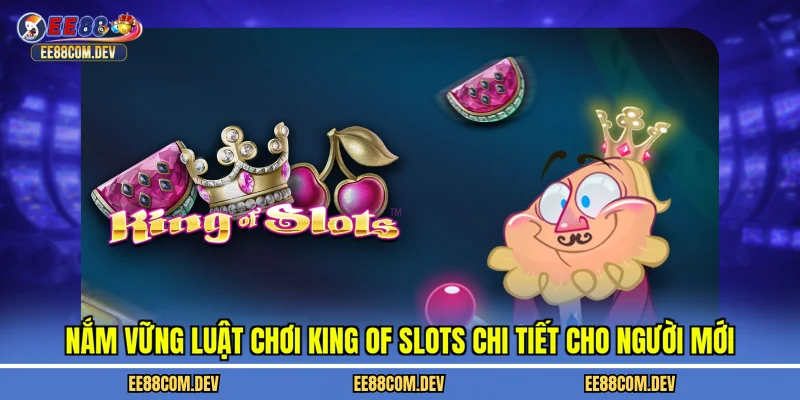 Nắm vững luật chơi King of Slots chi tiết cho người mới