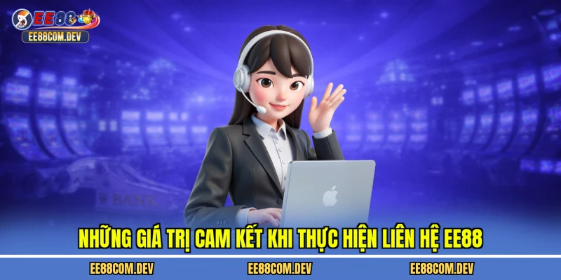 Những giá trị cam kết khi thực hiện liên hệ EE88