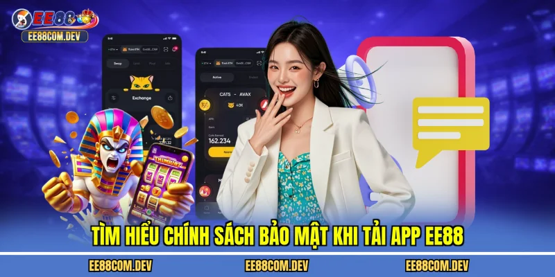 Tìm hiểu chính sách bảo mật khi tải app EE88