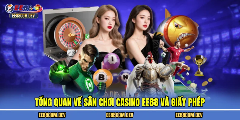 Tổng quan về sân chơi casino EE88 và giấy phép