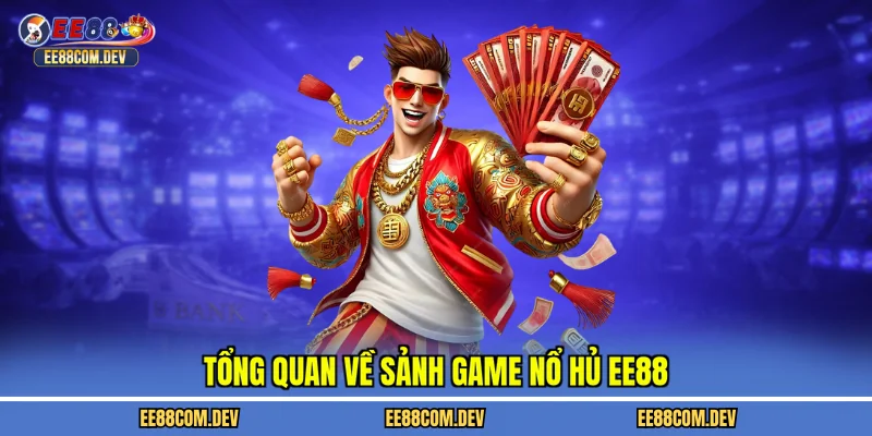 Tổng quan về sảnh game nổ hủ EE88